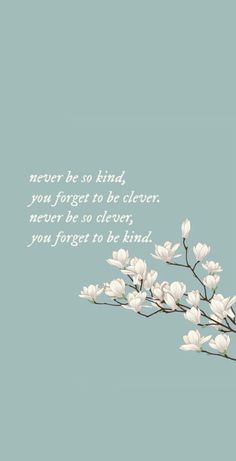 some white flowers on a blue background with a quote from the book never be so kind, you forget to be clever