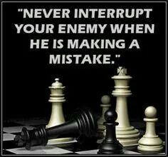 chess pieces with the quote never interrupted your enemy when he is making a mistake