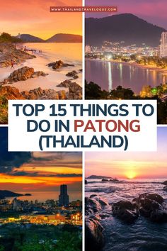 the top 15 things to do in patong thailand with text overlaying it