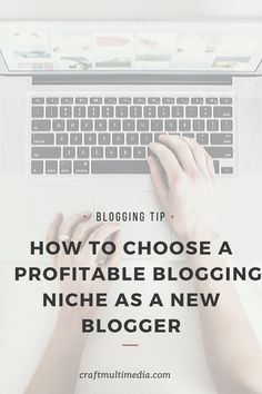 someone typing on their laptop with the words blogging tips how to choose a portable bloging niche as a new blogger