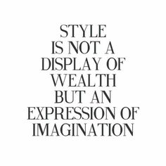 a quote that says style is not a display of wealth but an expression of imagination