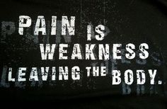 a black shirt that says pain is weakness leaving the body