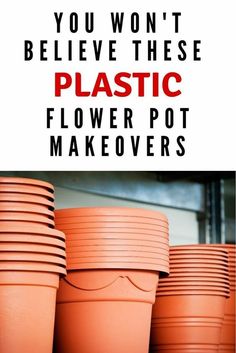 orange plastic flower pots with the words you won't believe these plastic flower pot makeovers