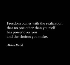 a black and white photo with a quote on it that says, freedom comes with the relaction that no one other than yourself has power over you and the choices you make