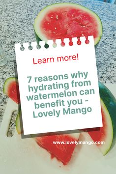 a piece of paper that says, learn more 7 reasons why hydrating from watermelon can benefit you lovely mango