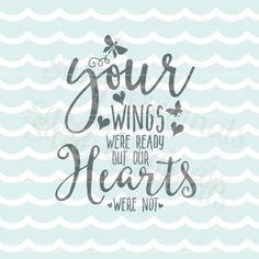 a quote that says your wings were ready but our hearts were not