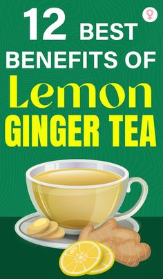 the 12 best benefits of lemon ginger tea