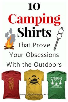 camping shirts that prove your obsessions with the outdoors t - shirt saying 10 camping shirts that prove your obsessions with the outdoors