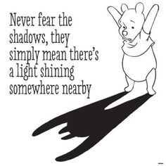 an image of a cartoon character with the caption never fear the shadows they simply mean there's a light shining somewhere nearby