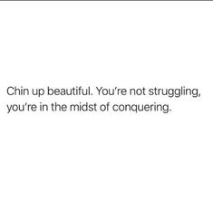 a white background with the words, china up beautiful you're not struggling, you're in the midst of conquering