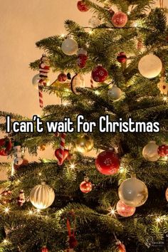 a christmas tree with ornaments on it and the words i can't wait for christmas