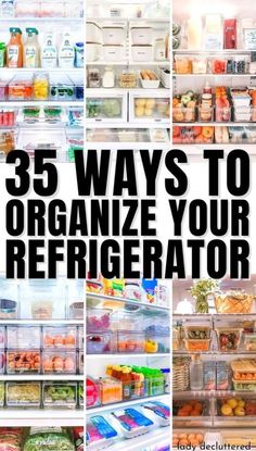 refrigerators filled with different types of food and the words, 35 ways to organize your refrigerator