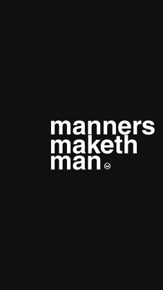 a black and white photo with the words manners maketh man