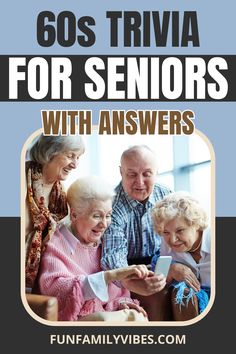 an older couple and two younger people looking at a cell phone with the text 60's trivia for seniors with answers