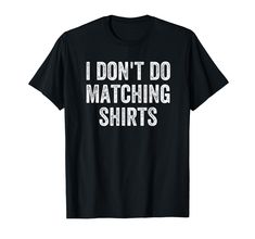 PRICES MAY VARY. I Don't Do Matching Shirts -- Funny top to wear on a cruise, to a theme park, on vacation, bachelorette party. Great for a grumpy dad to wear on a trip to show his humor side. Lightweight, Classic fit, Double-needle sleeve and bottom hem Funny Matching, Universal Studio, Family Vacation Shirts, Family Humor, Top Funny, Couple T-shirt, Shirts Funny, Punta Cana, Vacation Shirts