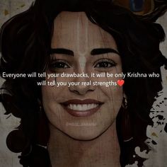 a painting of a woman's face with the words everyone will tell your drawbacks, it will only be kishna who will tell you your real strength