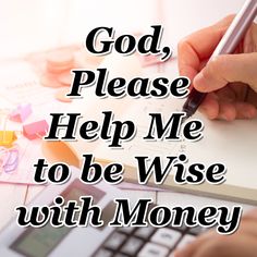 someone is writing on a piece of paper with the words god, please help me to be wise with money