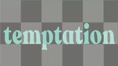 the word temptation is displayed on a checkered background with green and gray squares