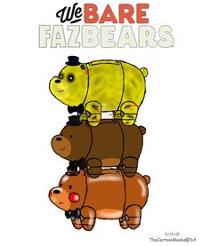 two bears are sitting on top of each other with the words, we bare fazbears