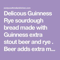 Delicous Guinness Rye sourdough bread made with Guinness extra stout beer and rye . Beer adds extra moistness and malted sweetness Rye Sourdough Bread, South Indian Kitchen, Rye Sourdough, Guinness Beer, Proofing Baskets, Rye Flour, Bread Serving, Gingerbread Cake, Indian Kitchen