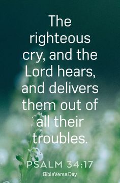 the righteous cry, and the lord hears them out of all their troubles bible verse