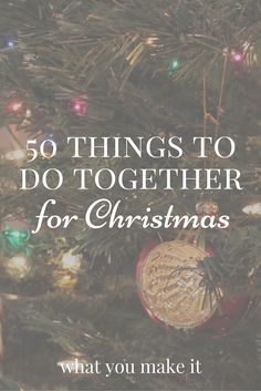 a christmas tree with the words 50 things to do together for christmas