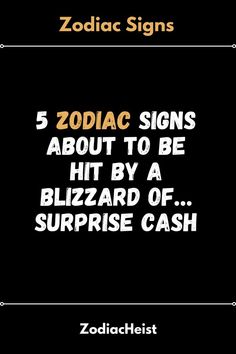 5 Zodiac Signs About to Be Hit By A Blizzard Of… Surprise Cash