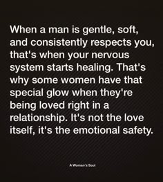 a woman's soul quote with the caption when a man is gentle, soft and constantly respect you, that's when your nervous