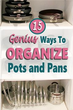 an organized pantry with pots and pans on the bottom shelf, and text overlay that reads 15 genius ways to organize pots and pans