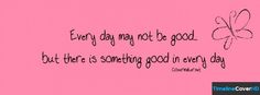 a pink background with a butterfly on it and the words, every day may not be good