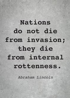 abraham lincoln quote about nations do not die from invision, they die from international rotemess