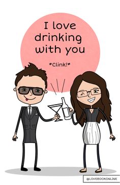 a man and woman holding glasses with the caption i love drinking with you clink