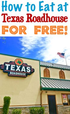 the texas roadhouse for free sign in front of it with text overlay that reads how to eat at texas roadhouse for free