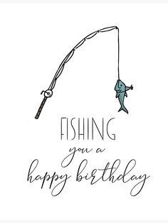 a drawing of a fish on a fishing pole with the words fishing you a happy birthday