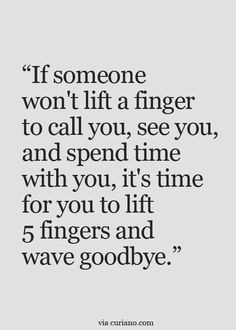 a quote that says if someone won't lift a finger to call you, see you