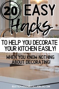 a kitchen with the words 20 easy hacks to help you decorate your kitchen easily