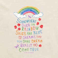 a t - shirt with the words somewhere over the rainbow, skies are blue and you dare dream really do come true