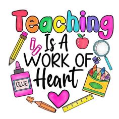 a poster with the words teaching is a work of heart surrounded by school supplies and pencils