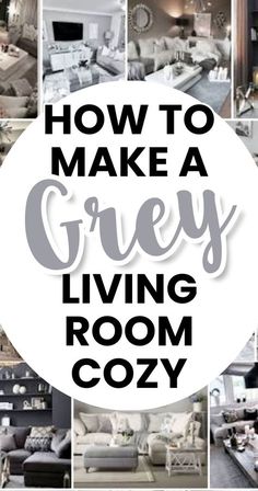 the words how to make a grey living room cozy are shown in black and white