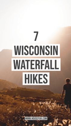 a man standing on top of a lush green hillside with the words 7 wisconsin waterfall hikes