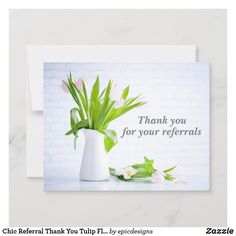 a greeting card with flowers in a vase and the words, your referals mean so much