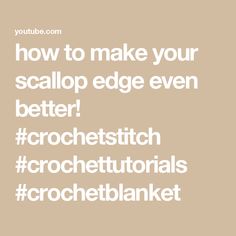 the text reads how to make your scallop edge even better crochetstutorials crochetbanket