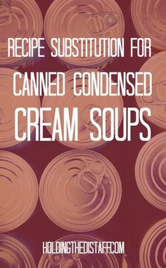 canned soups with the words recipe substition for canned condensed cream soups