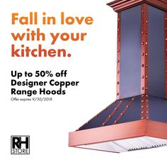 an advertisement for a copper range hood with the words fall in love with your kitchen up to 50 % off designer copper range hoods