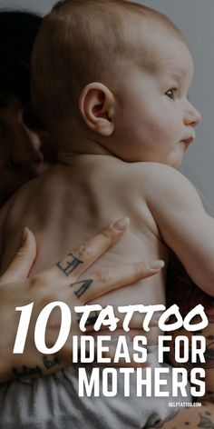 a woman holding a baby in her arms with the words 10 tattoo ideas for mothers