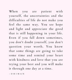 a poem written in black and white with the words, when you are patient with yourself, the uncertains of life do not make you feel