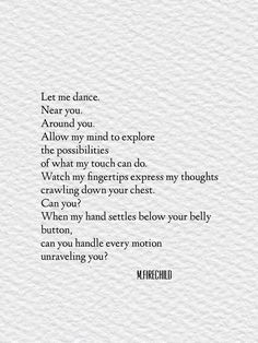 a poem written in black on white paper with the words, let me dance near you