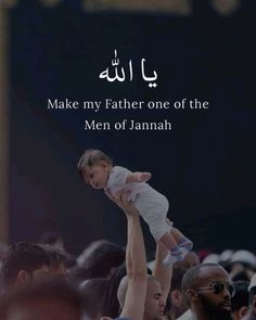 a man holding a baby in his arms with the words make my father one of the men of jamaah