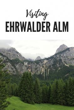 mountains and trees with the text visiting ehrwalder alm