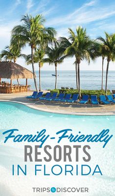 a resort pool with lounge chairs and palm trees in the foreground text reads, family - friendly hotels in florida